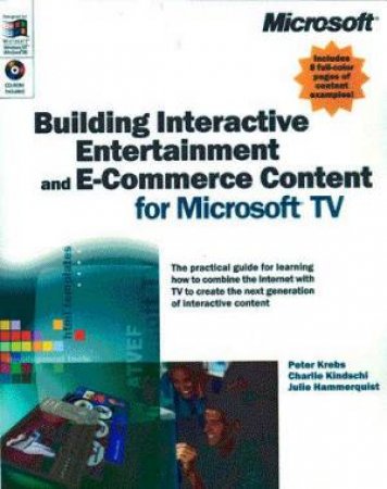 Building Interactive Entertainment And E-Commerce Content For Microsoft TV by Peter Krebs & Julie Hammerquist & Charlie Kindschi