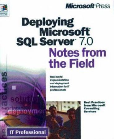 Notes From The Field: Deploying Microsoft SQL Server 7.0 by Various