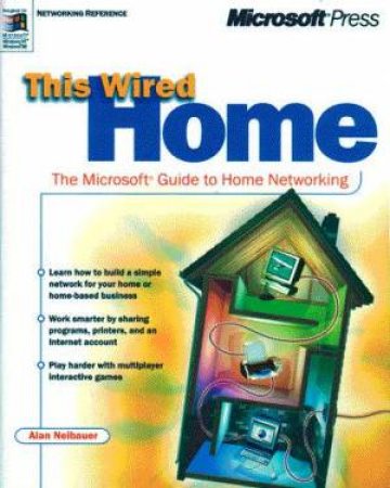 This Wired Home: The Microsoft Guide To Home Networking by A Neibauer