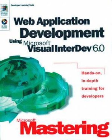 Microsoft Mastering: Web Application Development Using Microsoft Visual InterDev 6.0 by Various