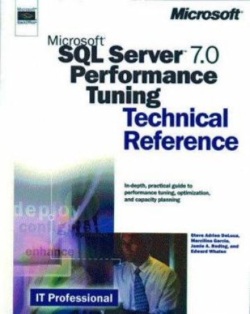 Microsoft SQL Server 7.0 Performance Tuning Technical Reference by Edward Whalen & Steve DeLuca & Marcilina S Garcia