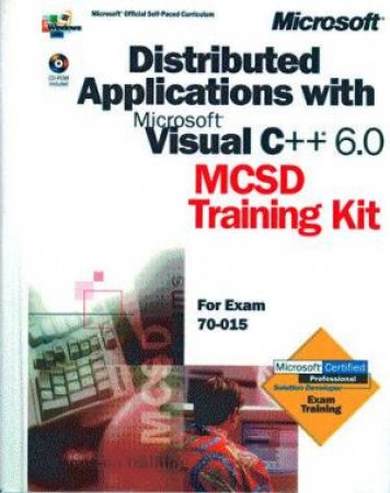 MCSD Training Kit: Distributed Applications With Microsoft Visual C++ 6.0 by Microsoft Corporation