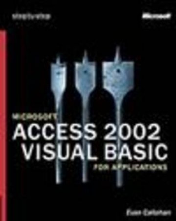 Microsoft Access Version 2002 Visual Basic For Applications Step By Step by Evan Callahan