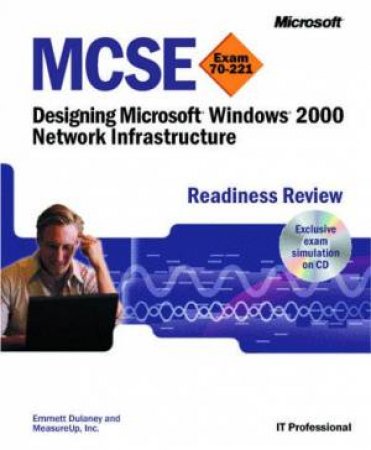 MCSE Readiness Review: Designing Microsoft Windows 2000 Network Infrastructure by Emmett Dulaney