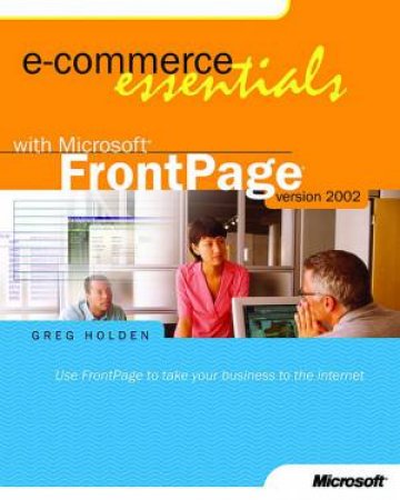 E-Commerce Essentials With Microsoft FrontPage Version 2002 by Greg Holden