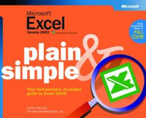 Microsoft Excel Version 2002 Plain & Simple by Curtis Frye