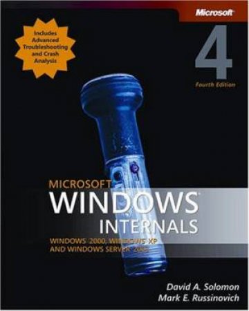 Microsoft Windows Internals: Windows 2000, Windows XP And Windows Server 2003 by Mark Russinovich