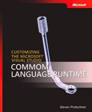 Customizing The Microsoft .NET Framework Common Language Runtime by Steven Pratschner