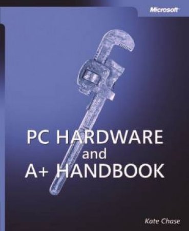 PC Hardware & A+ Handbook by Kate Chase