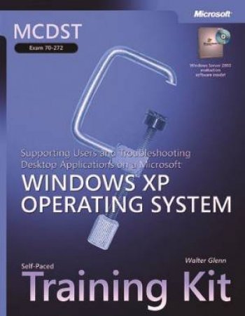 MCDST Kit: Support Users Desktop Application MS Win XP Operating Syst H/C - Book & CD by Glenn Walter