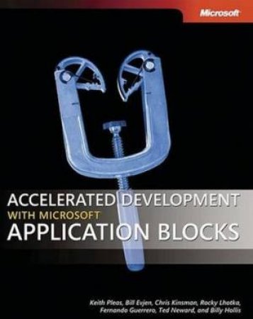 Accelerated Development With Microsoft Application Blocks by Keith Pleas