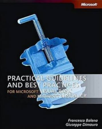 Practical Guidelines And Best Practices For Microsoft Visual Basic And Microsoft Visual C# by Francesco Balena