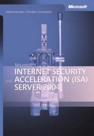 Microsoft Internet Security And Acceleration (ISA) Server 2004 by Various