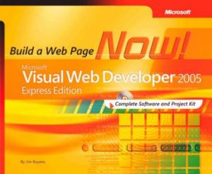 Microsoft Visual Web Developer 2005 Express Edition: Build a Web Site Now! by Microsoft