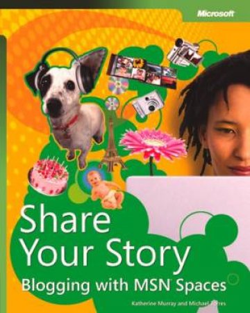 Share Your Story: Blogging With MSN Spaces by Microsoft