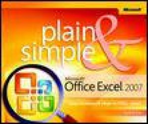 Plain and Simple: Microsoft Office Excel 2007 by Curtis D Frye