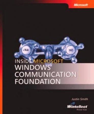 Inside Microsoft Windows Communication Foundation by Justin Smith