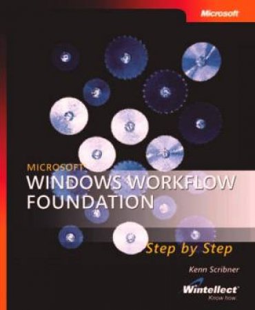 Microsoft Windows Workflow Foundation: Step by Step by Kenn Scribner