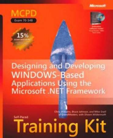 MCPD Self-Paced Training Kit Exam 70-548: Designing & Developing Windows-Based Applications Using MS.NET Framework by Various