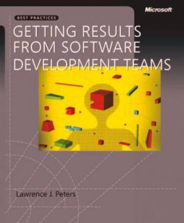 Getting Results from Software Development Teams by Lawrence J. Peters