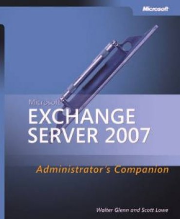 Microsoft Exchange Server 2007 Administrator's Companion - Book & CD by Walter Glenn & Scott Lowe