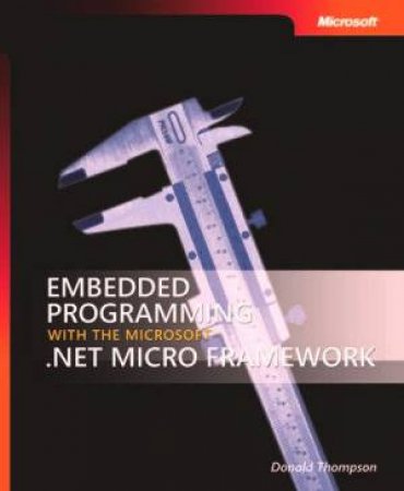 Embedded Program With The Microsoft .Net Micro Framework by David Thompson