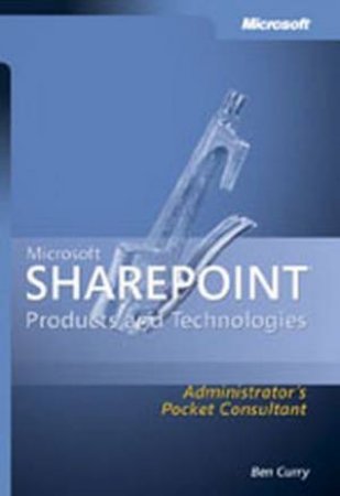 Microsoft Sharepoint Product Technologies: Administrator's Pocket Consultant by Ben Curry