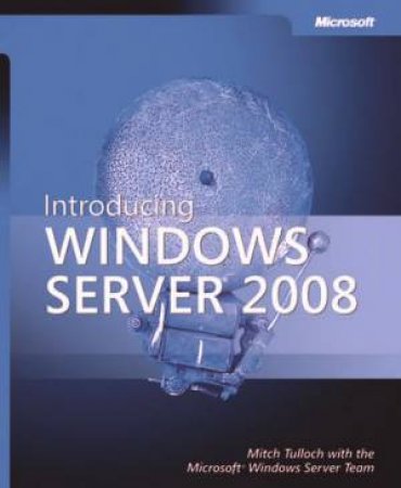 Introducing Windows Server 2008 by Mitch et al Tulloch