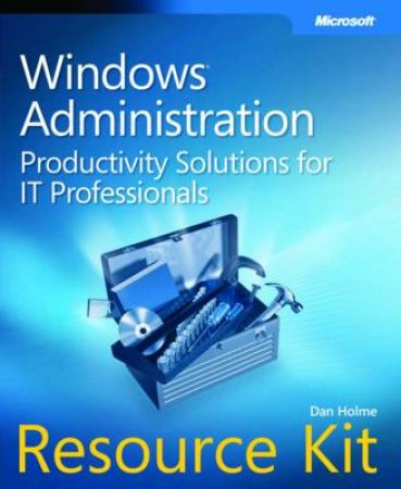 Windows Administration Resource Kit by Dan Holme