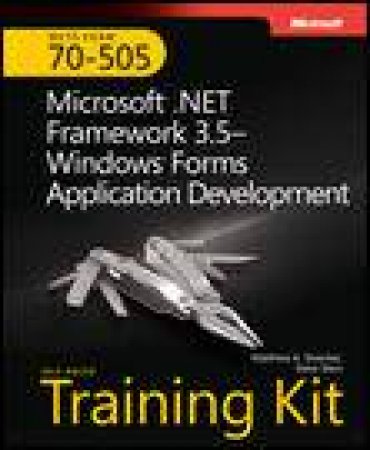 MCTS (Exam 70-505) Self-Paced Training Kit, 2nd Ed: Microsoft .NET Framework 3.5 - Windows Forms Application Development by Matthew Stoecker & Steve Stein