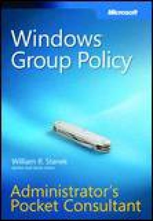 Windows Group Policy Administrator's Pocket Consultant by William R Stanek