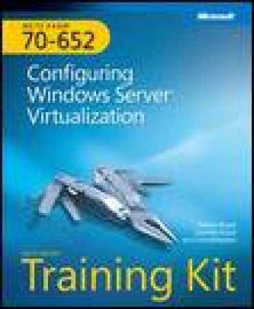 MCTS Self-Paced Training Kit (Exam 70-652): Configuring Windows Server Virtualization by Nelson & Danielle Ruest 