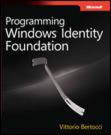 Programming Windows Identity Foundation by Vittorio Bertocci