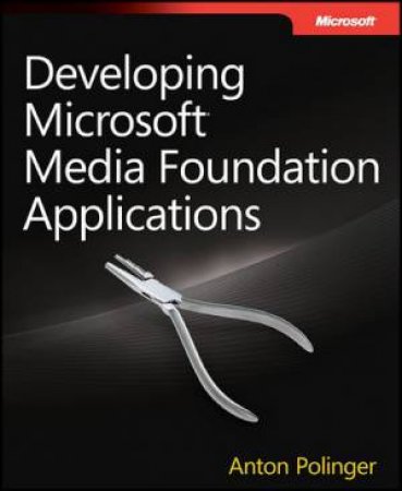 Developing Microsoft Media Foundation Applications by Anton Polinger