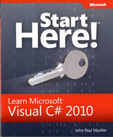 Start Here! Learn MicrosoftVisual C# 2010 Programming by John Paul Mueller