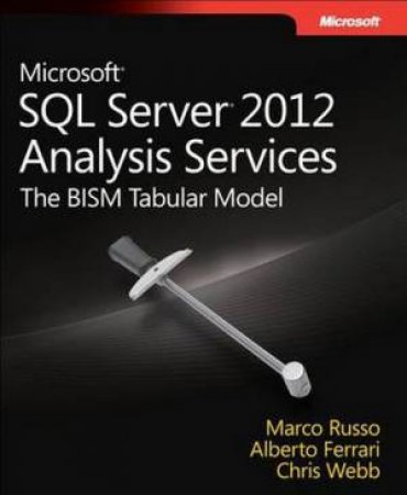 Microsoft SQL Server 2012 Analysis Services: The BISM Tabular Model by Marco Russo