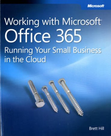 Working with Microsoft Office 365 by Brett Hill