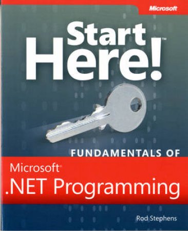 Start Here! Fundamentals of Microsoft .NET Programming by Rod Stephens