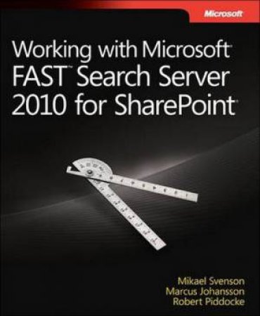 Working with Microsoft Fast Search Server 2010 for Sharepoint by Mikael Svenson