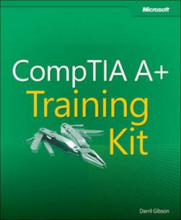 CompTIA A+ Training Kit by Darril Gibson