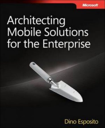 Architecting Mobile Solutions for the Enterprise by Dino Esposito