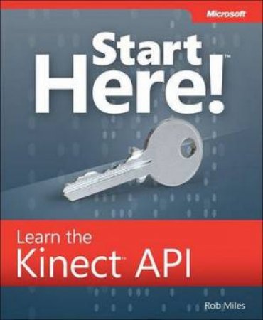 Start Here! Learn the Kinect API by Rob Miles