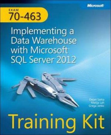 Self-paced Training Kit (Exam 70-463): Implementing a Data Warehouse wit by Dejan Sarka