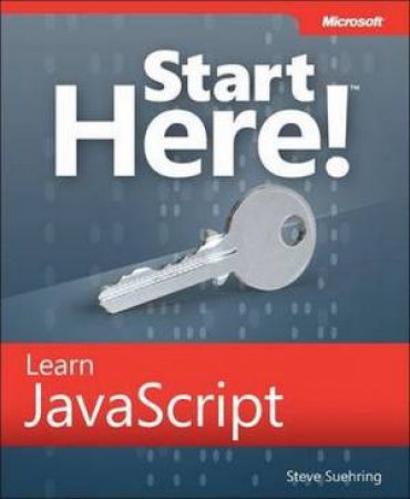 Start Here! Learn JavaScript by Steve Suehring