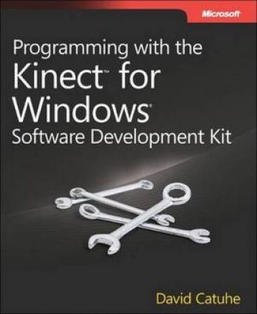 Programming with the Kinect for Windows Software Development Kit by David Catuhe