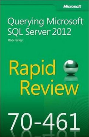 Rapid Review (70-461): Querying Microsoft SQL Server 2012 by Rob Farley