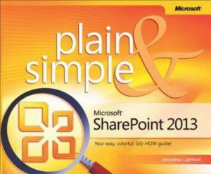 Microsoft SharePoint 2013 Plain & Simple by Jonathan Lightfoot