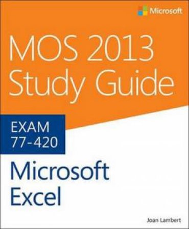 MOS 2013 Study Guide for Microsoft Excel by Joan Lambert