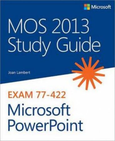 MOS 2013 Study Guide for Microsoft PowerPoint by Joan Lambert