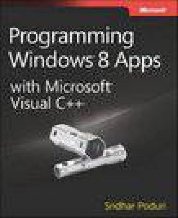 Programming Windows 8 Apps with Microsoft Visual C++ by Sridhar Poduri